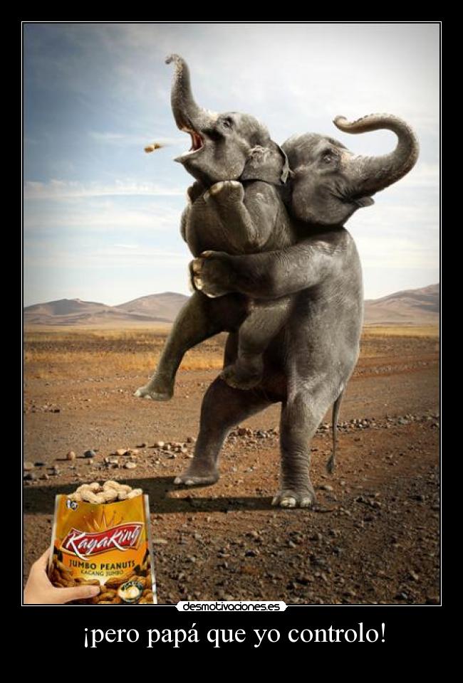 ¡pero papá que yo controlo! -