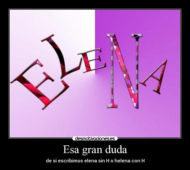 Esa gran duda - de si escribimos elena sin H o helena con H