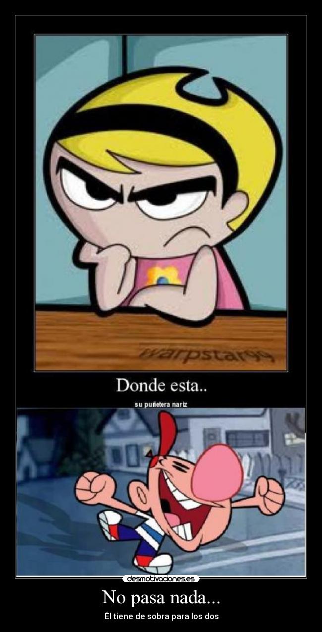 No pasa nada... - Él tiene de sobra para los dos