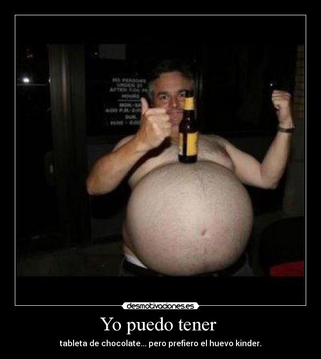 Yo puedo tener - tableta de chocolate... pero prefiero el huevo kinder.