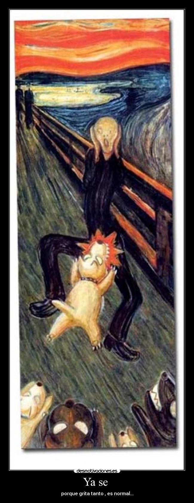 Ya se - porque grita tanto , es normal...