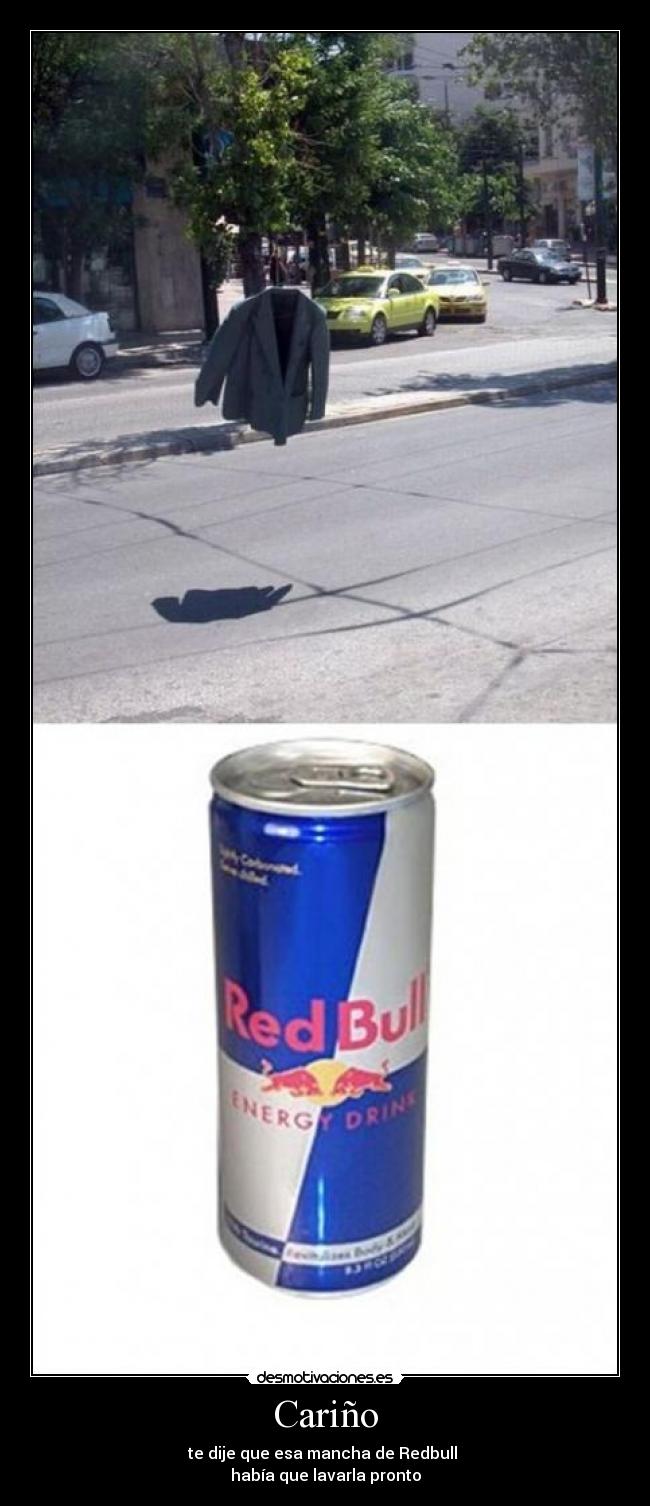 Cariño - te dije que esa mancha de Redbull 
había que lavarla pronto