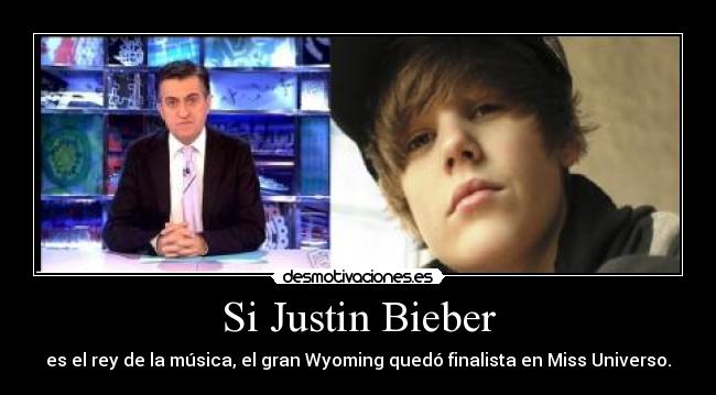 Si Justin Bieber - es el rey de la música, el gran Wyoming quedó finalista en Miss Universo.