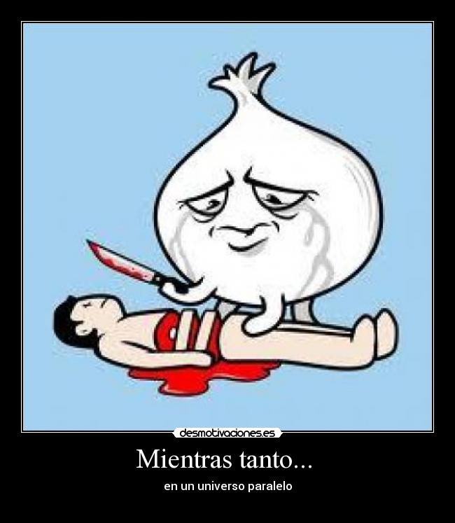 Mientras tanto... - en un universo paralelo