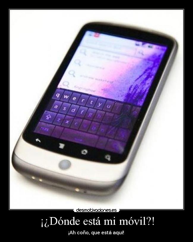 ¡¿Dónde está mi móvil?! - ¡Ah coño, que está aquí! 