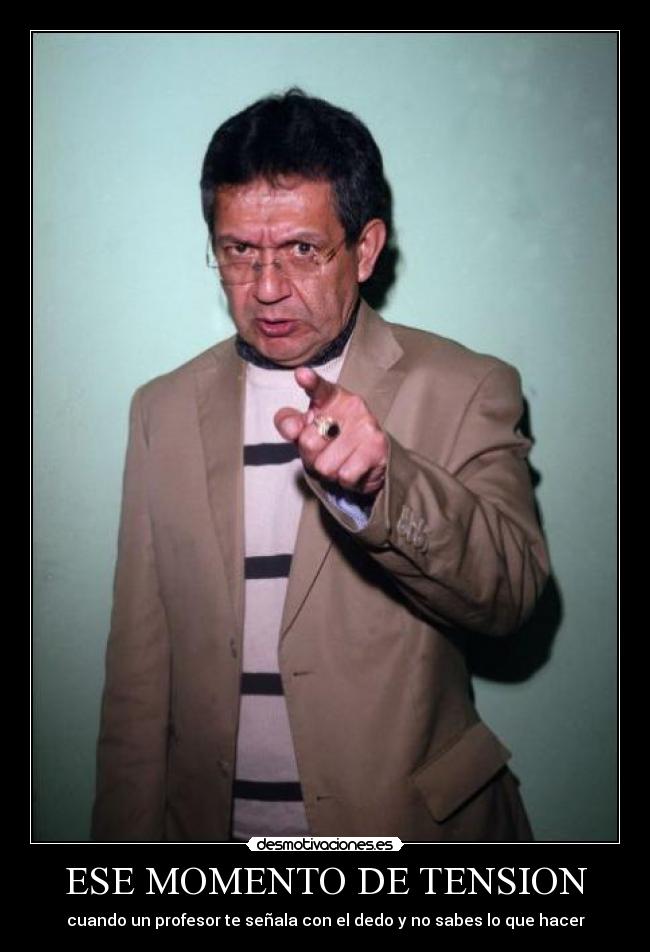 ESE MOMENTO DE TENSION - cuando un profesor te señala con el dedo y no sabes lo que hacer