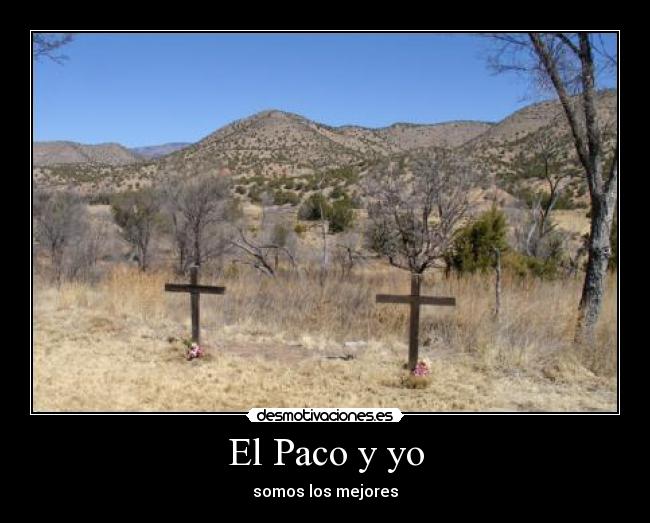 El Paco y yo - somos los mejores