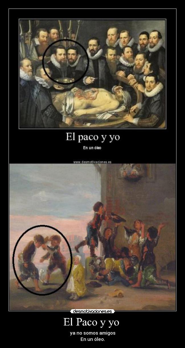 El Paco y yo - ya no somos amigos
En un óleo.