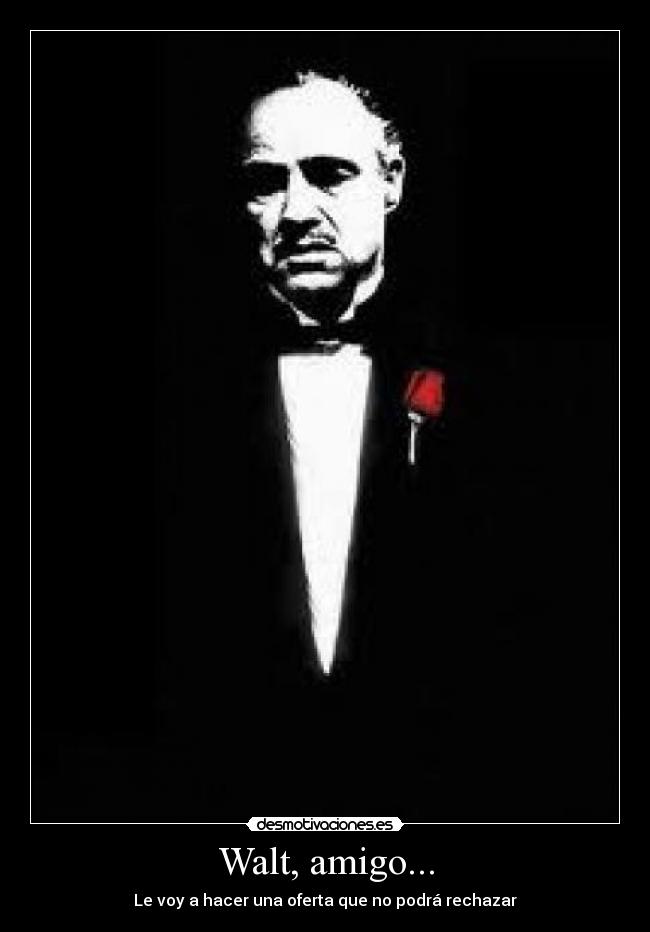 Walt, amigo... -