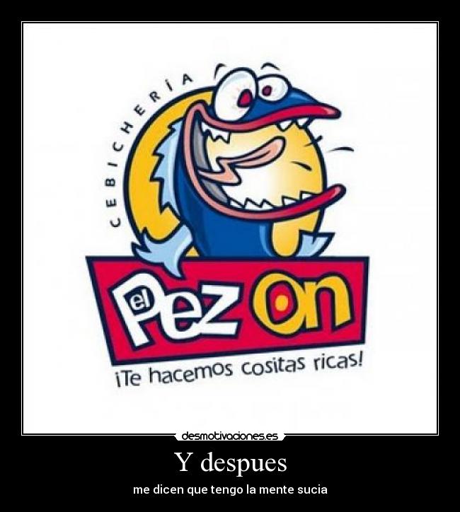 Y despues - me dicen que tengo la mente sucia