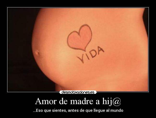 Amor de madre a hij@ - ...Eso que sientes, antes de que llegue al mundo
