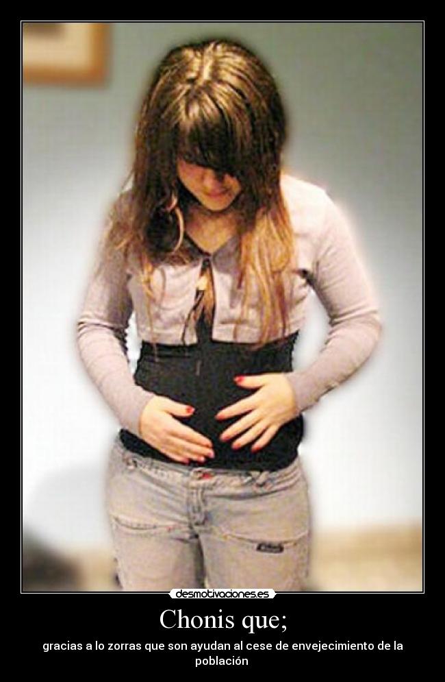 Chonis que; -