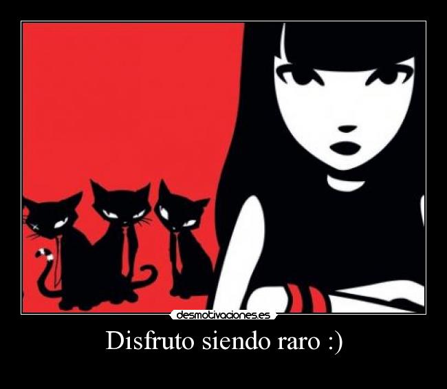 Disfruto siendo raro :) - 