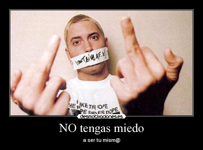NO tengas miedo - a ser tu mism@