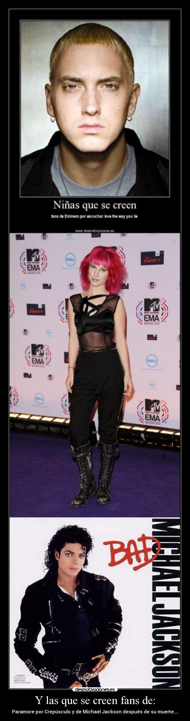 Y las que se creen fans de: - Paramore por Crepúsculo y de Michael Jackson después de su muerte....