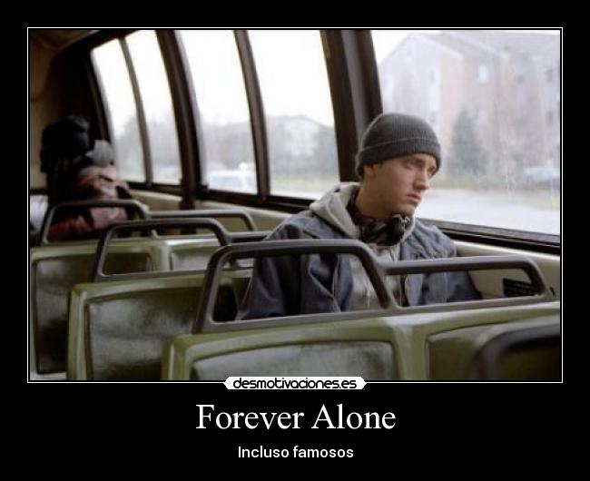 Forever Alone - Incluso famosos