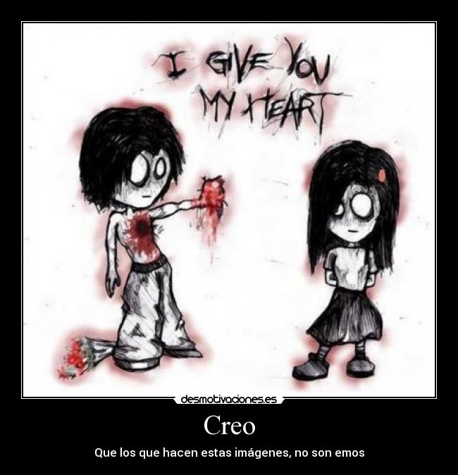 Creo - Que los que hacen estas imágenes, no son emos