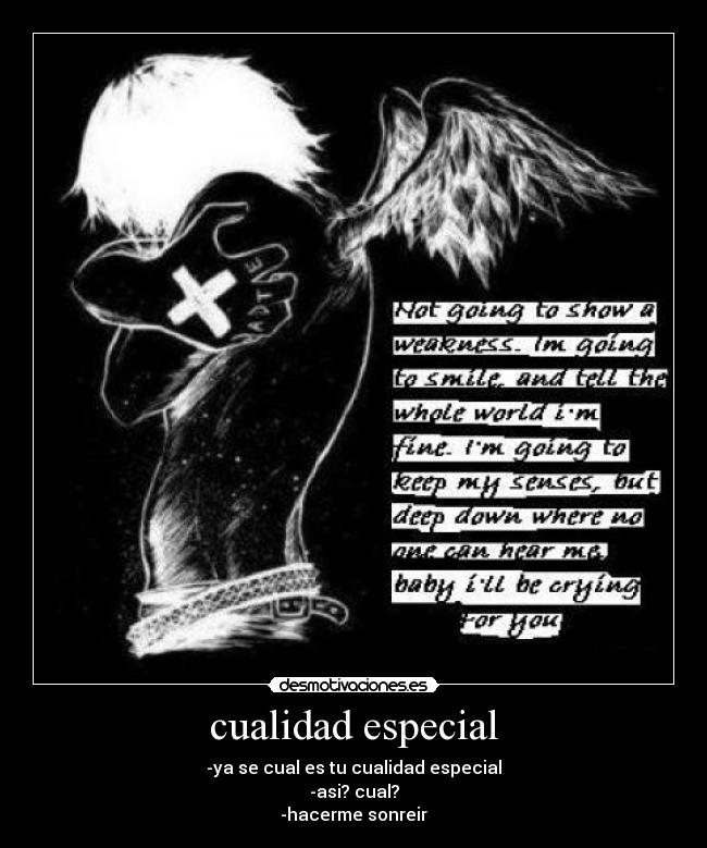 cualidad especial - -ya se cual es tu cualidad especial
-asi? cual?
-hacerme sonreir