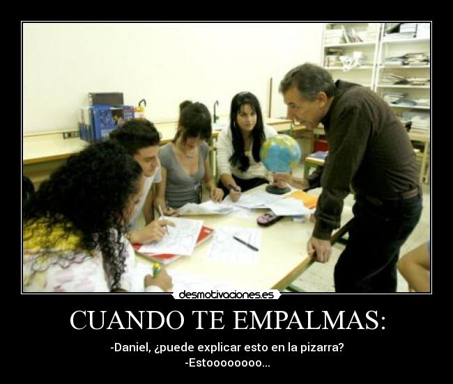 CUANDO TE EMPALMAS: -