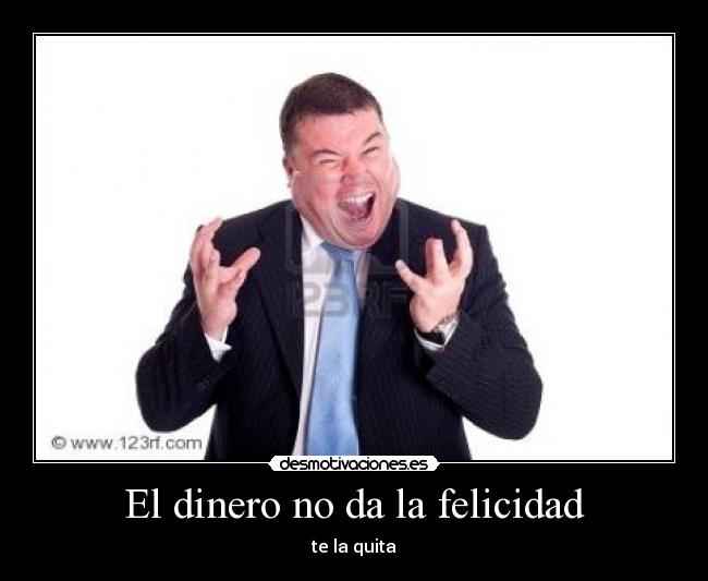 El dinero no da la felicidad -
