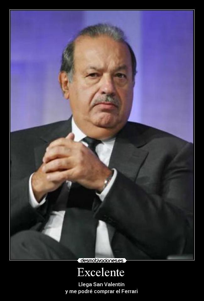 Excelente - Llega San Valentín
y me podré comprar el Ferrari