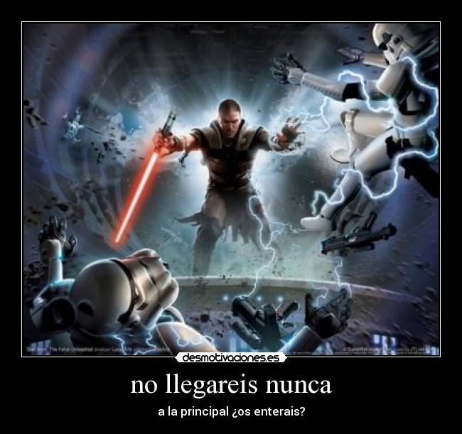 no llegareis nunca - a la principal ¿os enterais?