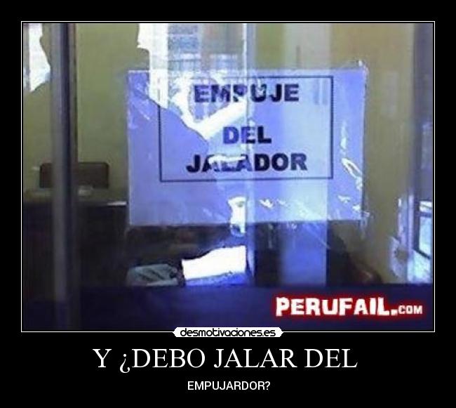 Y ¿DEBO JALAR DEL  - EMPUJARDOR?