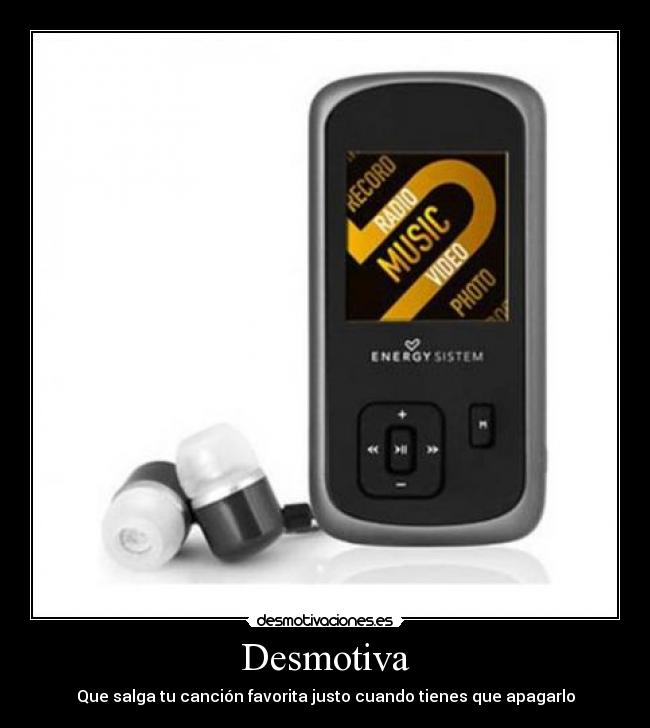 Desmotiva - Que salga tu canción favorita justo cuando tienes que apagarlo