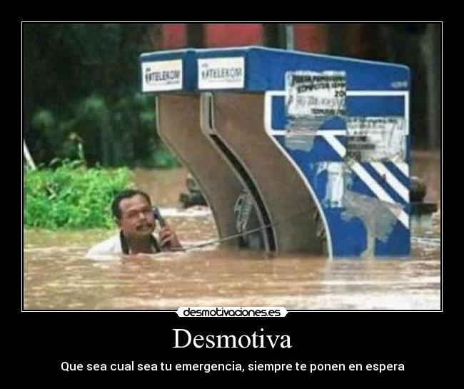 Desmotiva - Que sea cual sea tu emergencia, siempre te ponen en espera