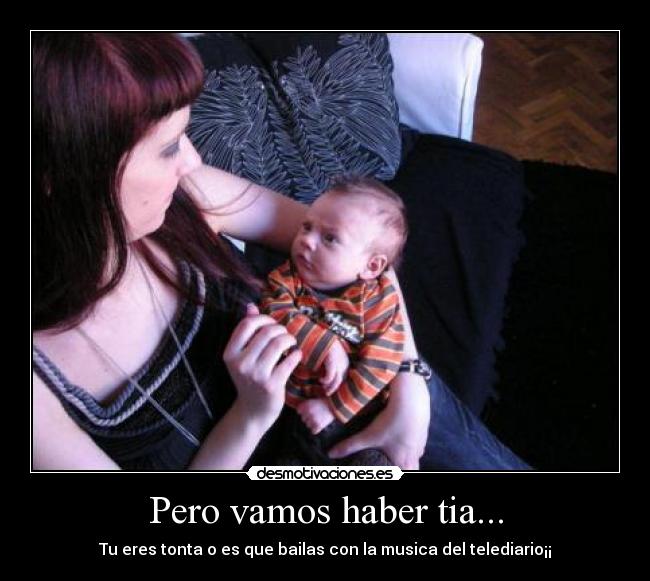 Pero vamos haber tia... - 