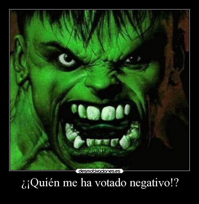¿¡Quién me ha votado negativo!? -