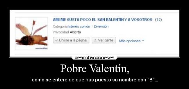 Pobre Valentín, - como se entere de que has puesto su nombre con B...