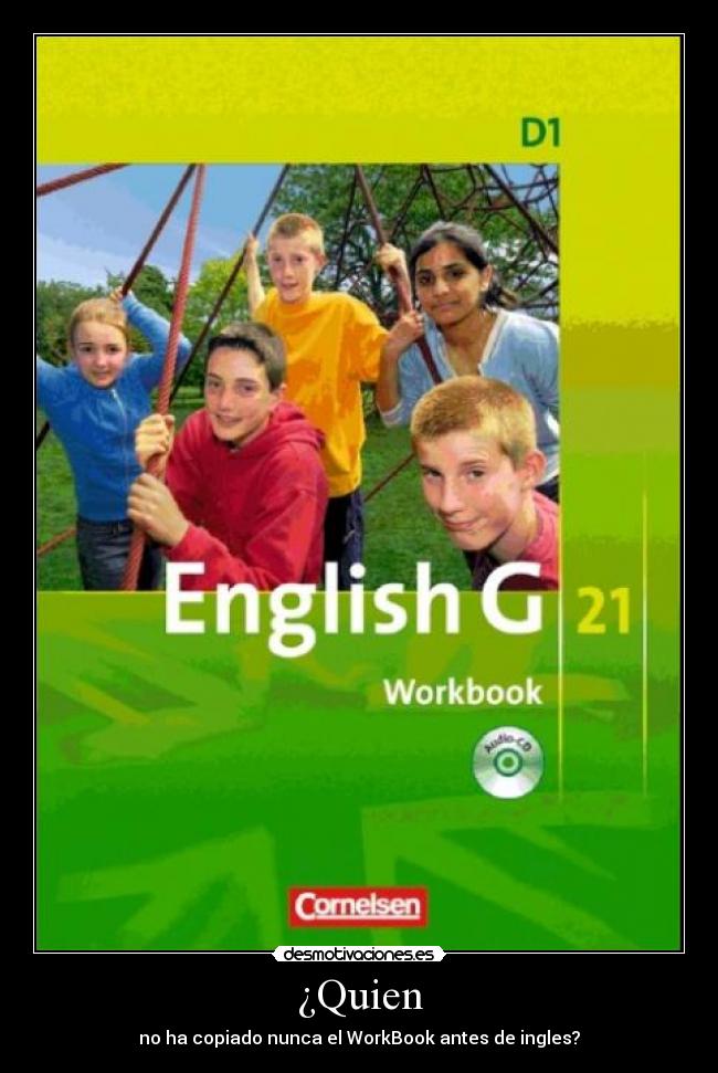 ¿Quien - no ha copiado nunca el WorkBook antes de ingles?