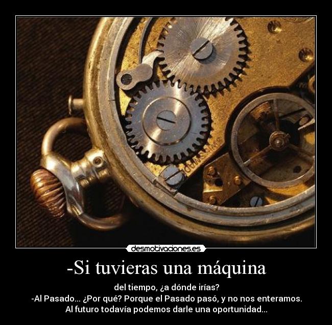-Si tuvieras una máquina -