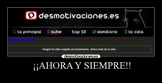 ¡¡AHORA Y SIEMPRE!! -