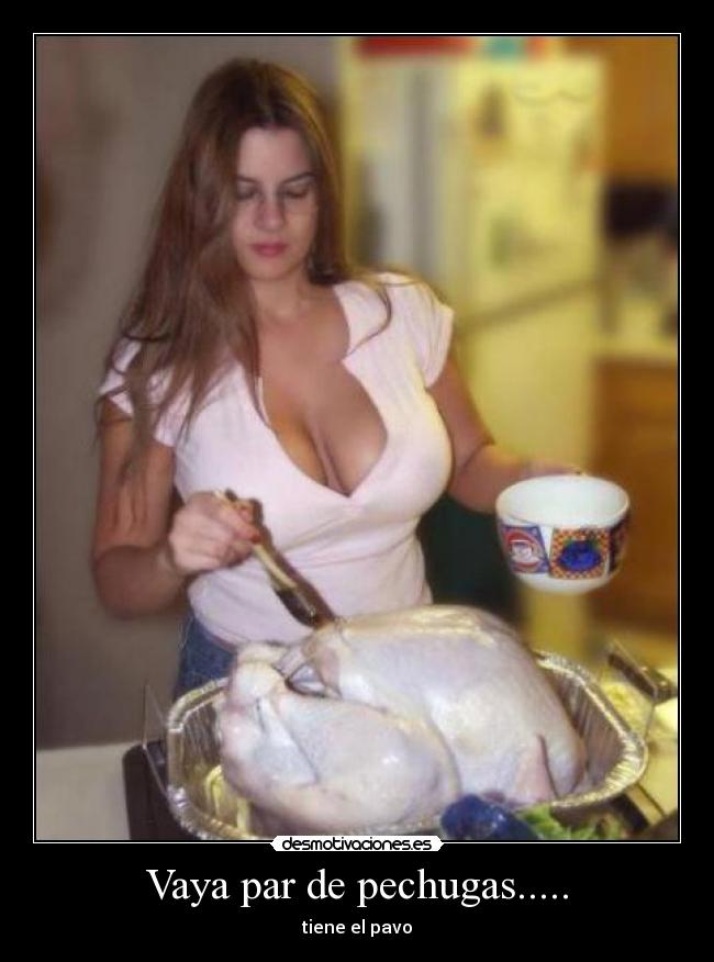 Vaya par de pechugas..... - tiene el pavo