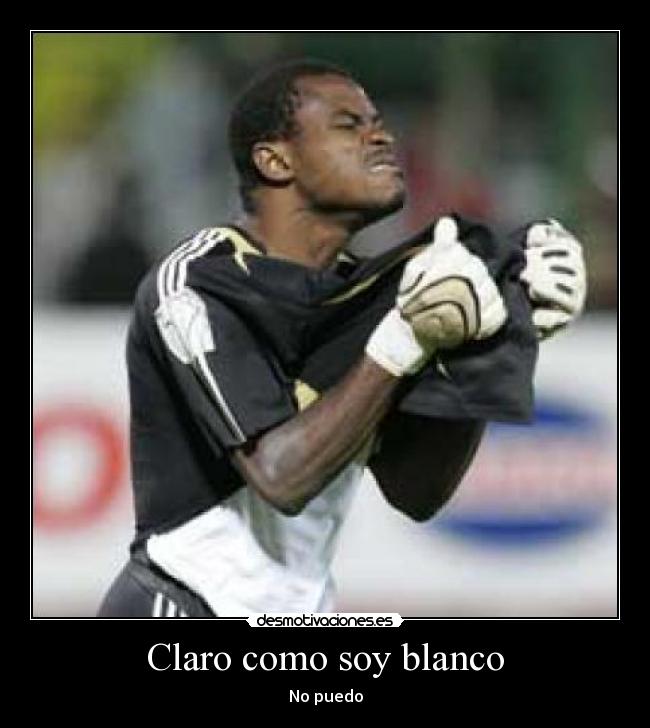 Claro como soy blanco - 