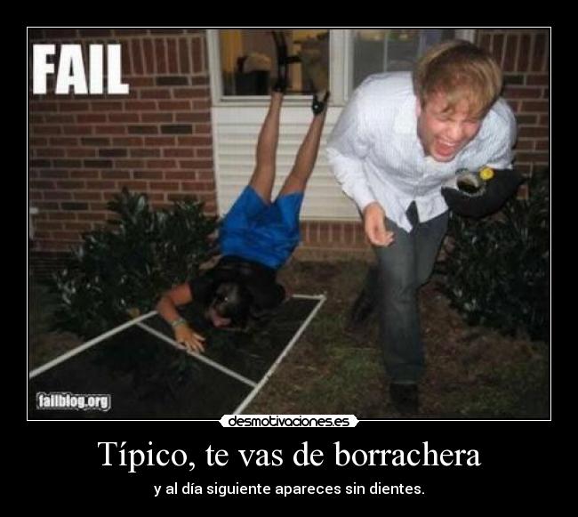 Típico, te vas de borrachera - y al día siguiente apareces sin dientes.