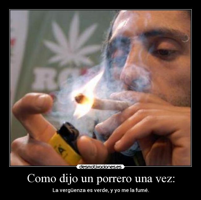 Como dijo un porrero una vez: -