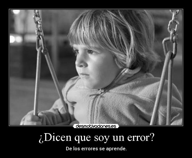 ¿Dicen que soy un error? - 