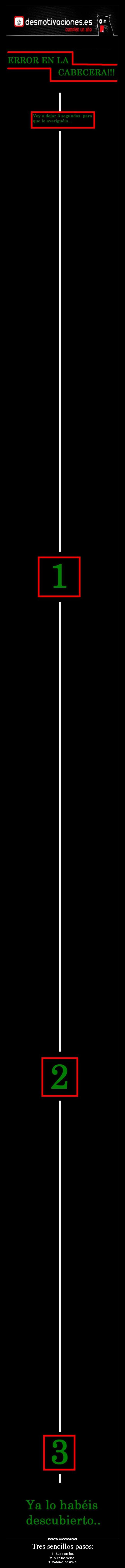 Tres sencillos pasos: - 1- Sube arriba.
2- Mira las velas.
3- Vótame positivo.