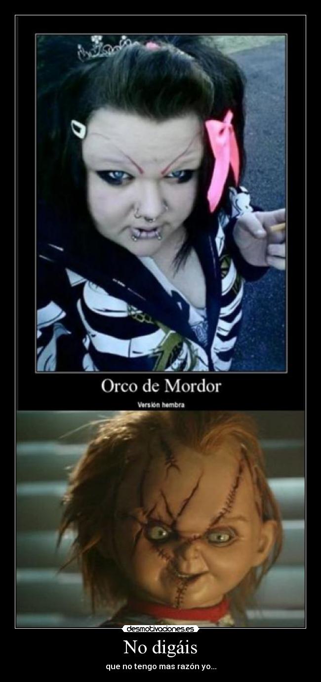 No digáis - que no tengo mas razón yo...