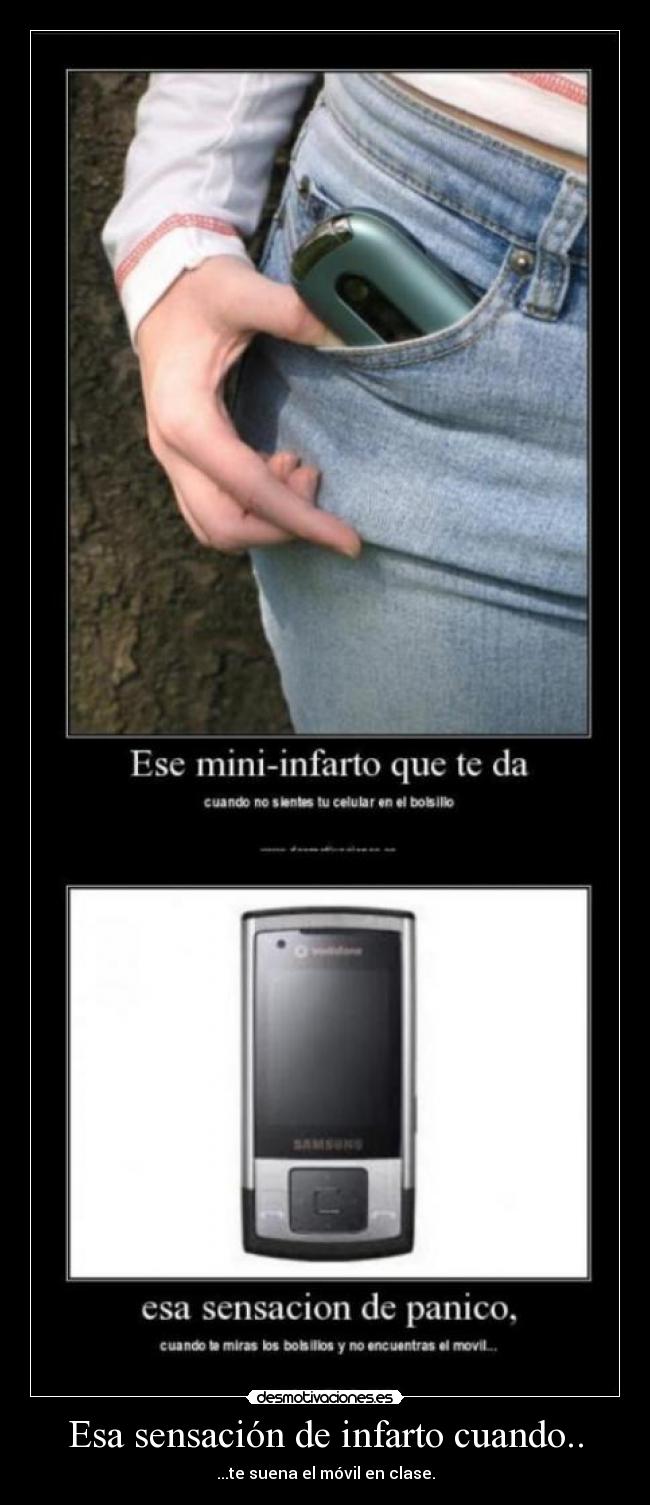 Esa sensación de infarto cuando.. - ...te suena el móvil en clase.