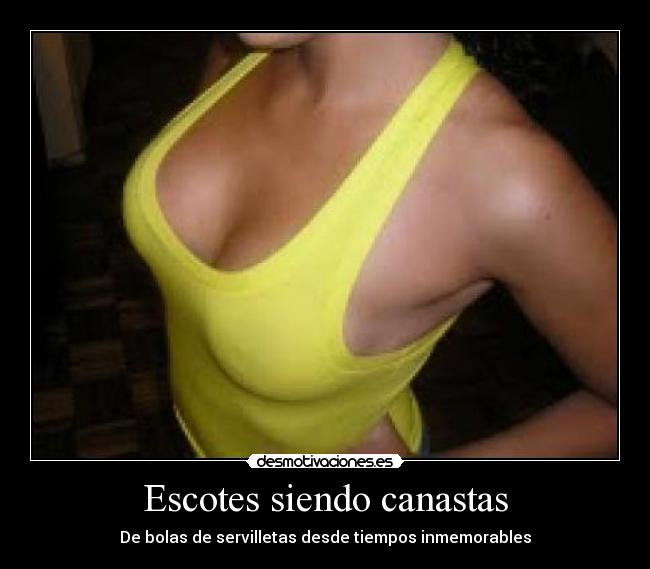 Escotes siendo canastas -