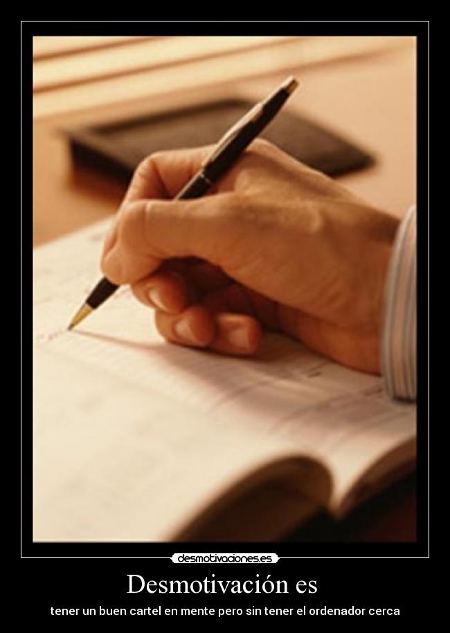 Desmotivación es - tener un buen cartel en mente pero sin tener el ordenador cerca