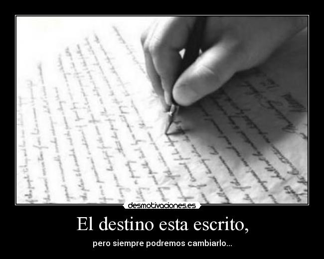 El destino esta escrito, -