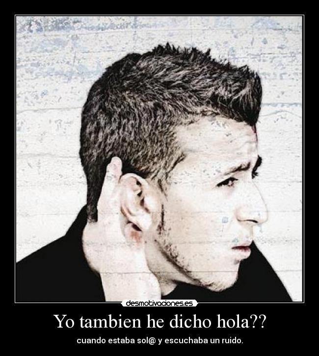 Yo tambien he dicho hola?? -