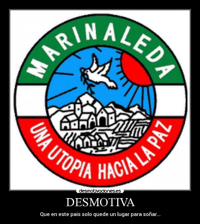 DESMOTIVA - Que en este pais solo quede un lugar para soñar...
