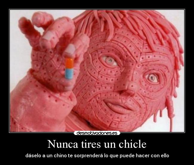 Nunca tires un chicle -