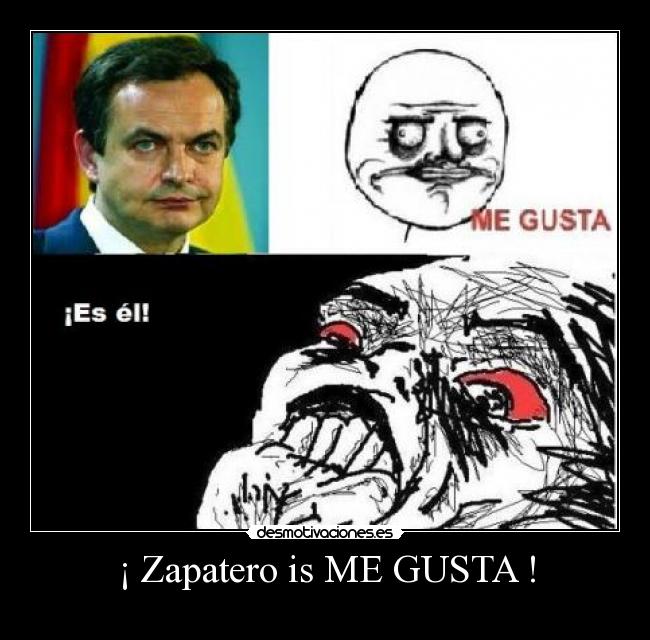 ¡ Zapatero is ME GUSTA ! - 